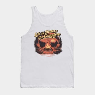 life is better at the campfire Tank Top